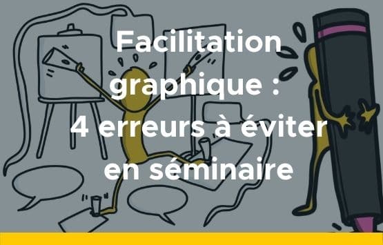 Facilitation graphique 4 erreurs à éviter